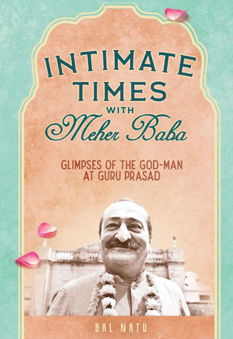 INTIMATE TIMES with Meher Baba By Bal Natu