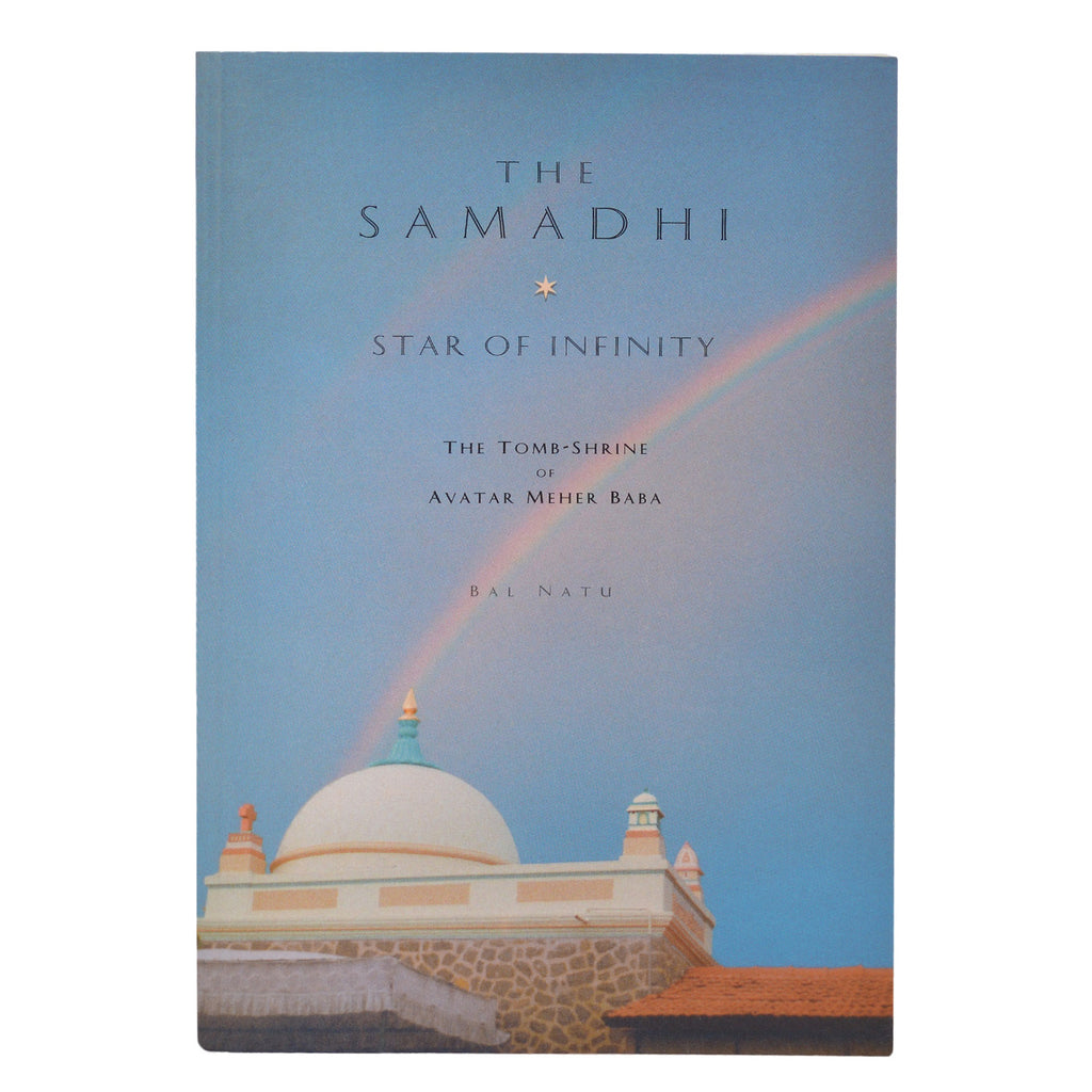 THE SAMADHI * STAR OF INFINITY THE TOMB SHRINE OF AVATAR MEHER BABA By Bal Natu (PB) - Meher Book House