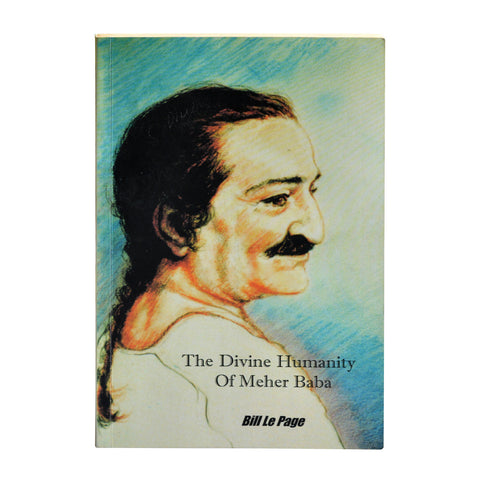 THE DIVINE HUMANITY OF MEHER BABA By Bill Le Page (PB) - Meher Book House