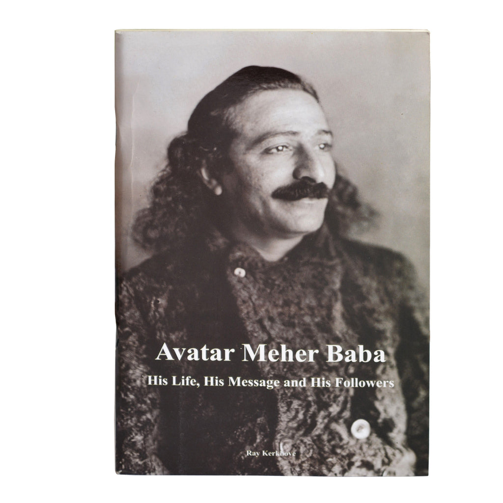 Avatar Meher Baba His Life,His Message,& His Followers by Ray Kerkhove (PB) - Meher Book House