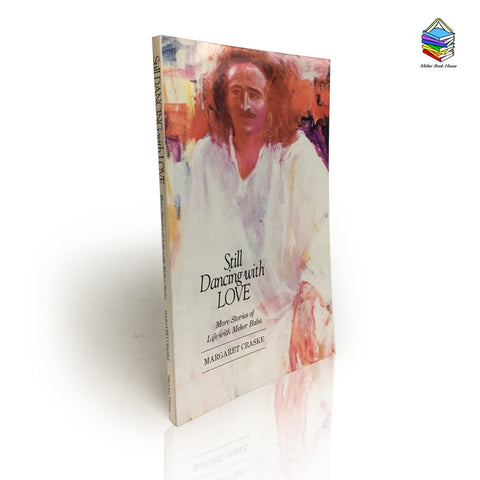 Still Dancing with LOVE By MARGRET CRASKE [More stories of Life with Meher Baba] - Meher Book House