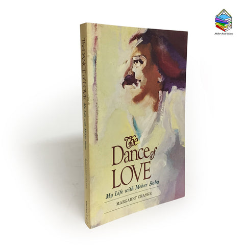 "The Dance of Love" -   My Life with Meher Baba   By Margaret Craske - Meher Book House